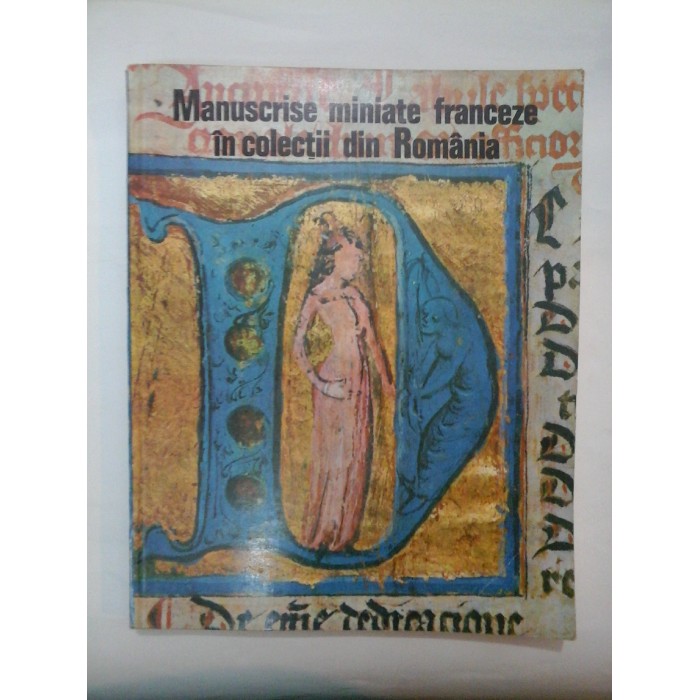 Manuscrise miniate franceze in colectii din Romania - Gheorghe Buluta, Corneliu Dima-Dragan Manuscrise miniate franceze in colectii din Romania - Gheorghe Buluta, Corneliu Dima-Dragan